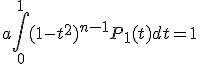3$a\int_0^1 (1-t^2)^{n-1}P_1(t)dt =1